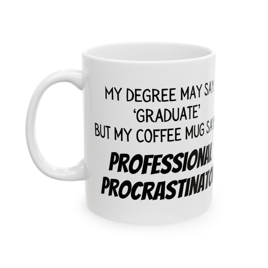 My Degree Says "Graduate" - 11oz mug